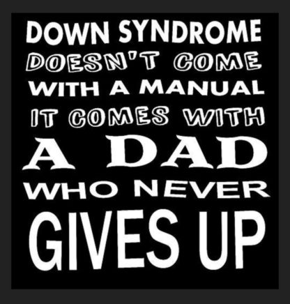 Down Syndrome Doesn't Come with a Manual, it Comes with a Mom/Dad/Parent/Family who never GIVES UP - T-shirts - Image 3